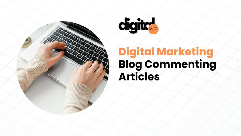 Top Digital Marketing Free Blog Commenting Articles 2024